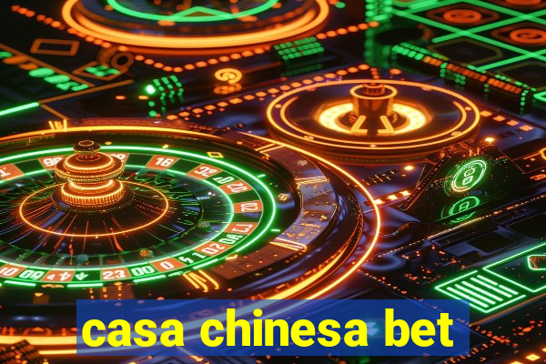 casa chinesa bet